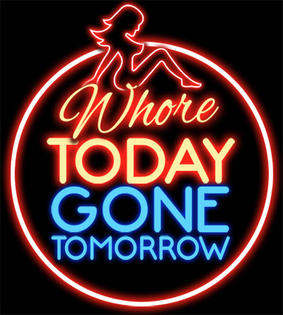 whore today gone tomorrow